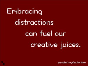 embracing distractions