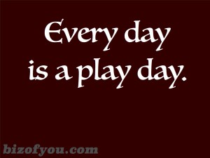 play everyday