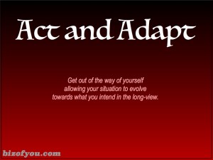 Enjoy what happens bending it to the long-view of your intention.