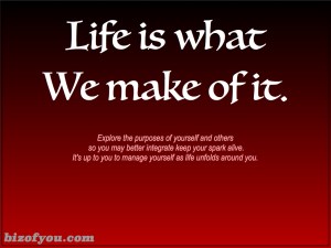 Manager yourself and make life what you truly want.